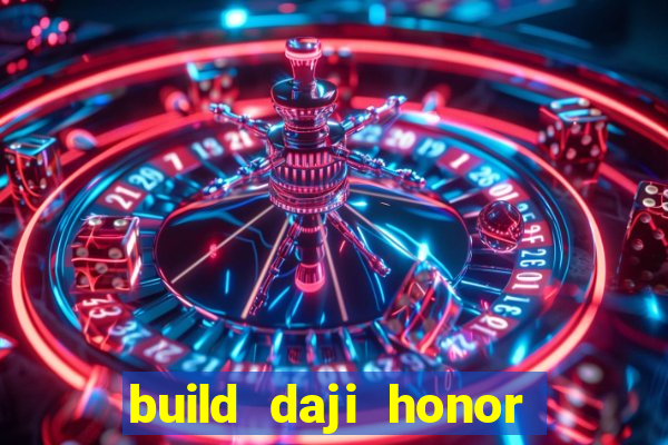 build daji honor of kings